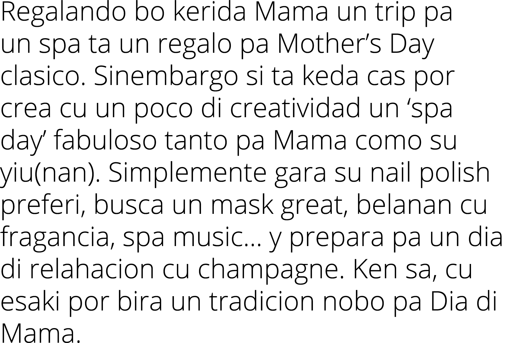 Regalando bo kerida Mama un trip pa un spa ta un regalo pa Mother’s Day clasico. Sinembargo si ta keda cas por crea c...