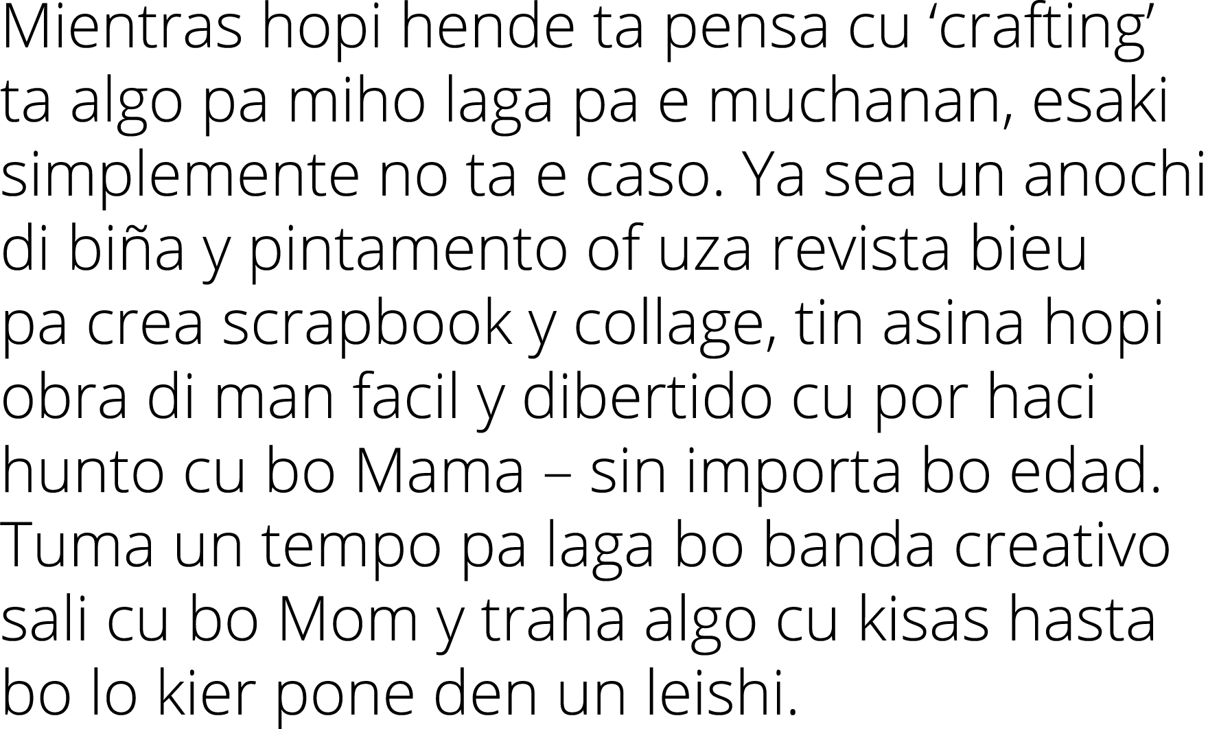 Mientras hopi hende ta pensa cu ‘crafting’ ta algo pa miho laga pa e muchanan, esaki simplemente no ta e caso. Ya sea...