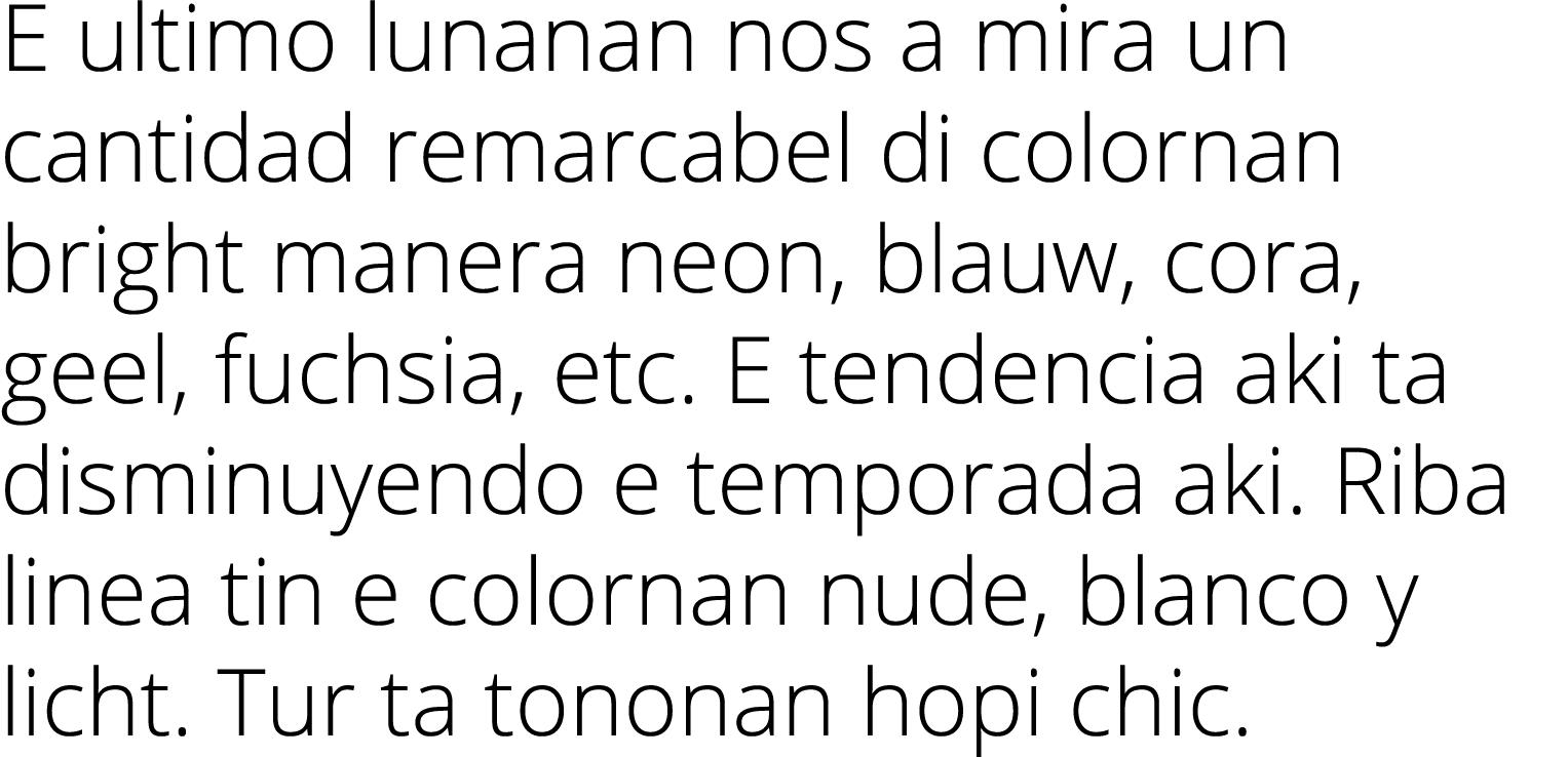 E ultimo lunanan nos a mira un cantidad remarcabel di colornan bright manera neon, blauw, cora, geel, fuchsia, etc. E...