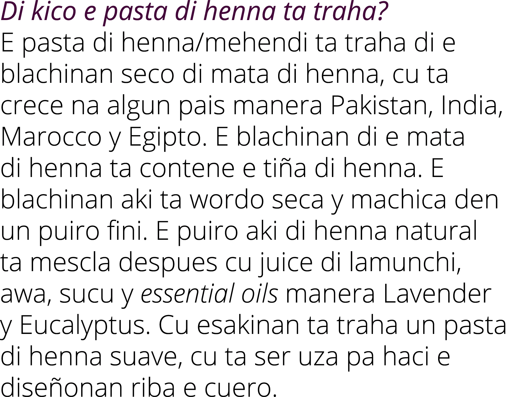 Di kico e pasta di henna ta traha? E pasta di henna/mehendi ta traha di e blachinan seco di mata di henna, cu ta crec...