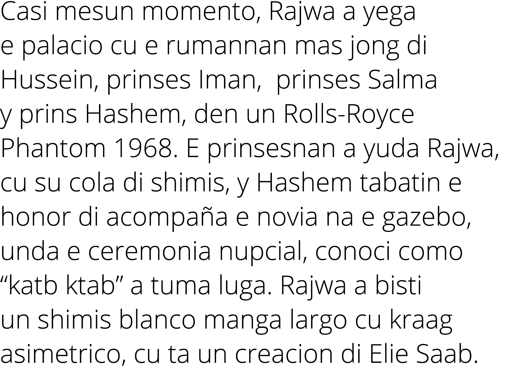 Casi mesun momento, Rajwa a yega e palacio cu e rumannan mas jong di Hussein, prinses Iman, prinses Salma y prins Has...