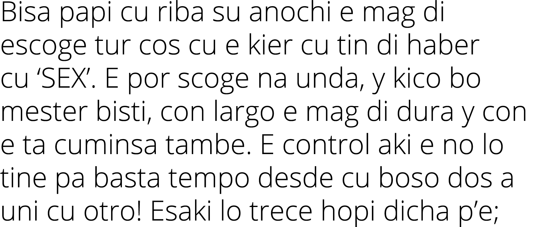 Bisa papi cu riba su anochi e mag di escoge tur cos cu e kier cu tin di haber cu ‘SEX’. E por scoge na unda, y kico b...