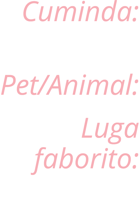 Cuminda: Pet/Animal: Luga faborito: 