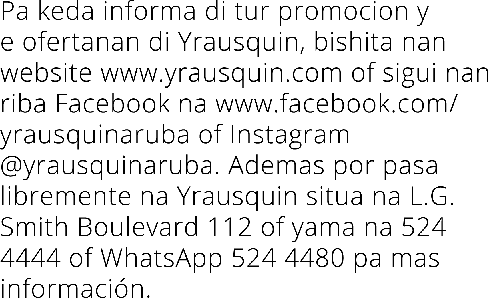 Pa keda informa di tur promocion y e ofertanan di Yrausquin, bishita nan website www.yrausquin.com of sigui nan riba ...
