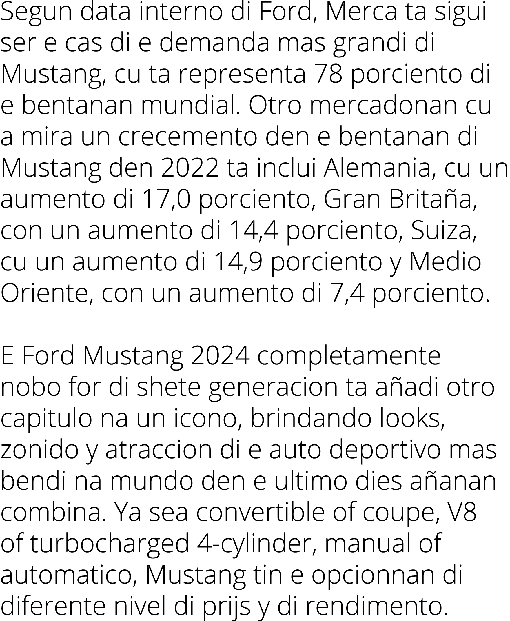 Segun data interno di Ford, Merca ta sigui ser e cas di e demanda mas grandi di Mustang, cu ta representa 78 porcient...