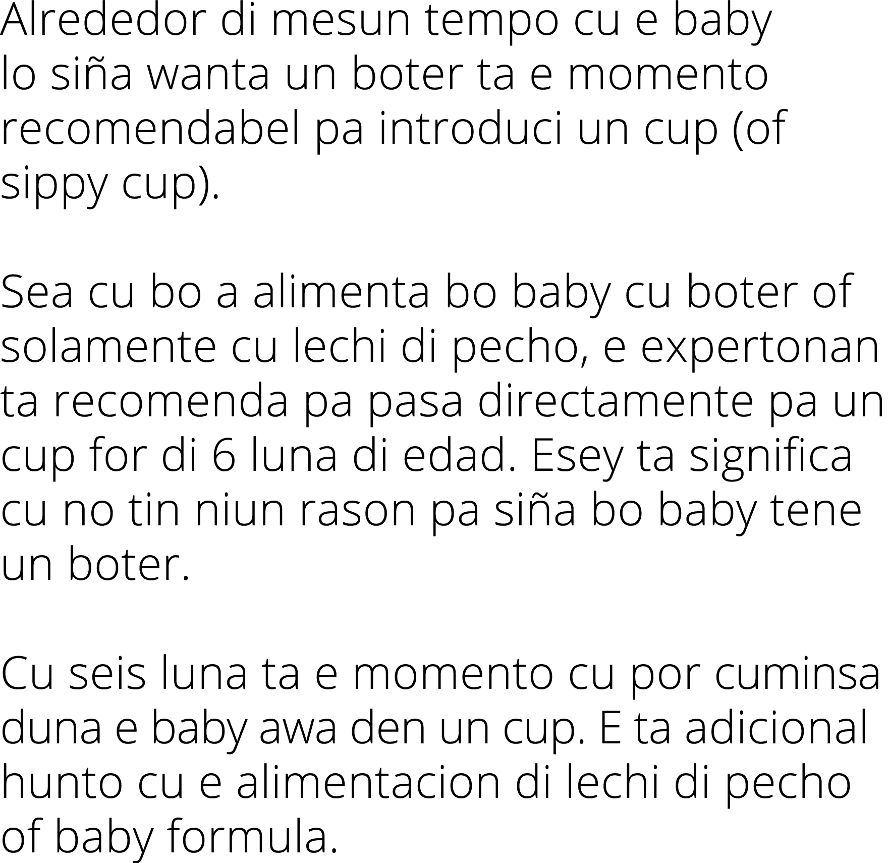 Alrededor di mesun tempo cu e baby lo si a wanta un boter ta e momento recomendabel pa introduci un cup (of sippy cup...