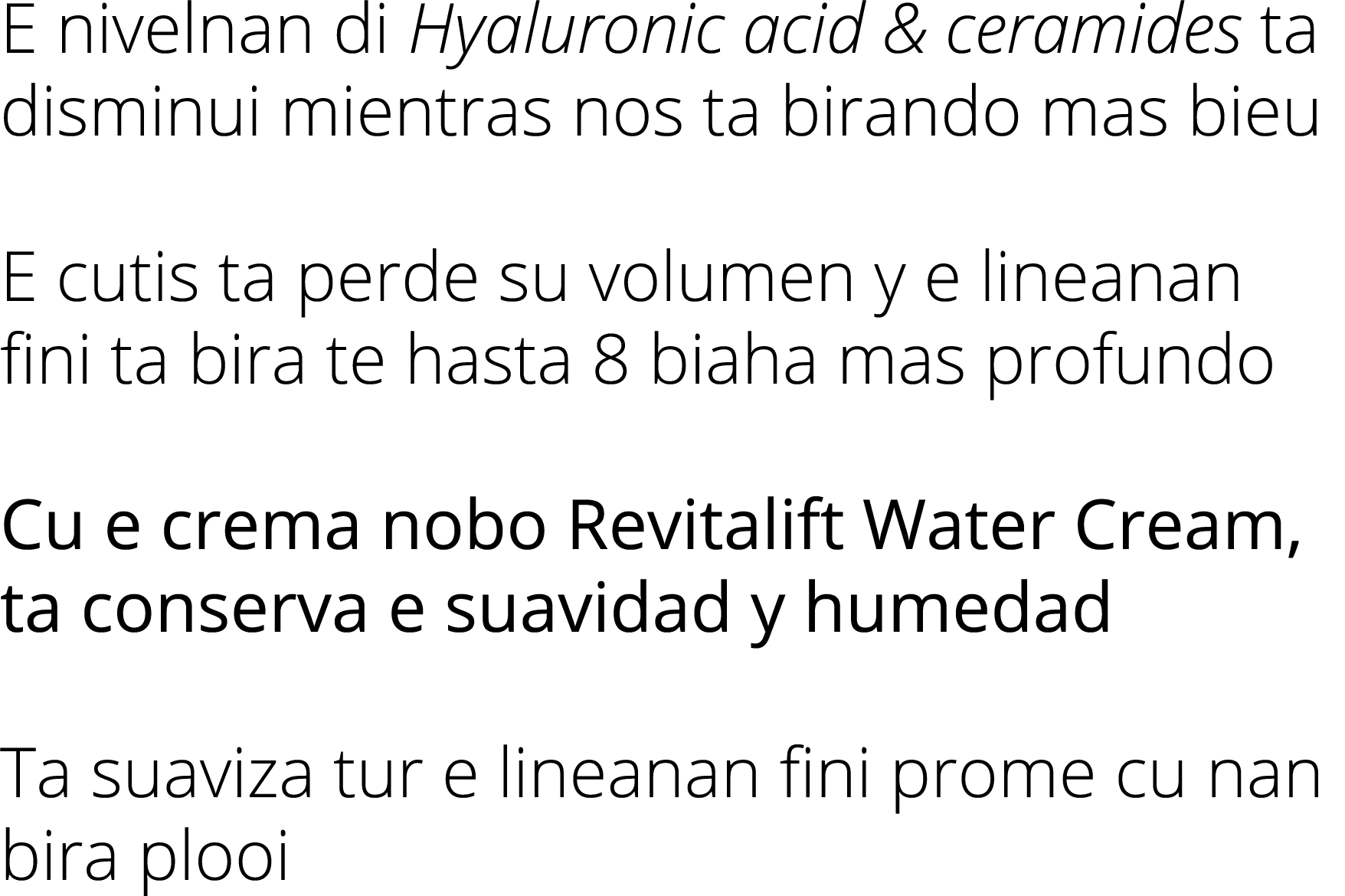 E nivelnan di Hyaluronic acid & ceramides ta disminui mientras nos ta birando mas bieu E cutis ta perde su volumen y ...