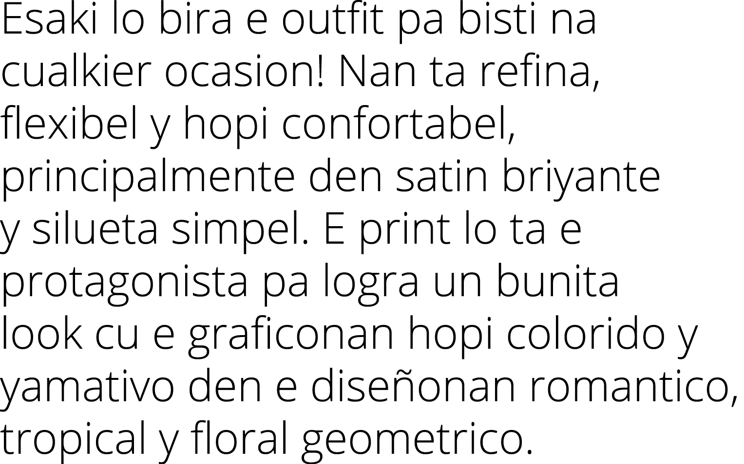 Esaki lo bira e outfit pa bisti na cualkier ocasion! Nan ta refina, flexibel y hopi confortabel, principalmente den s...