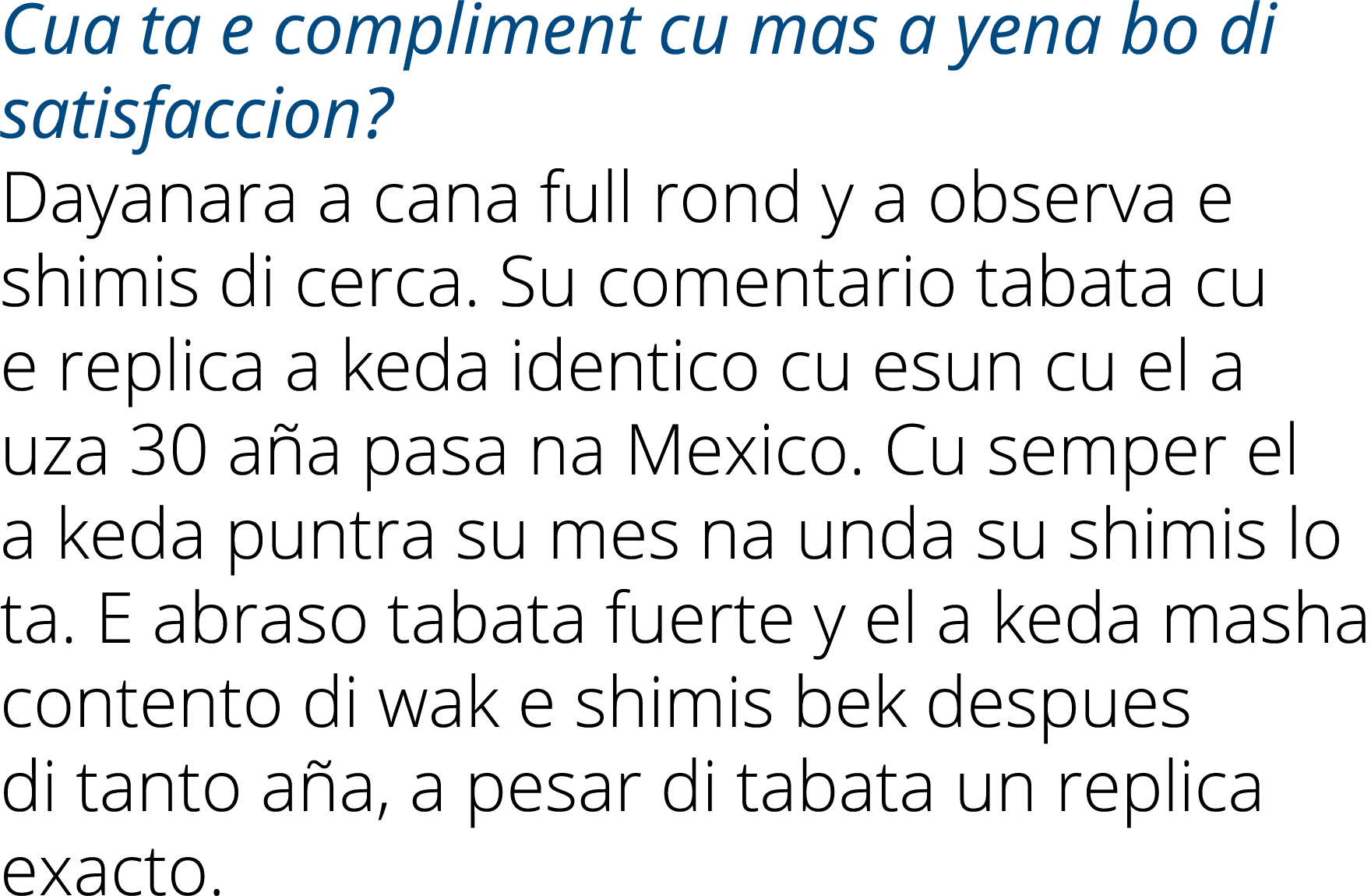 Cua ta e compliment cu mas a yena bo di satisfaccion? Dayanara a cana full rond y a observa e shimis di cerca. Su com...