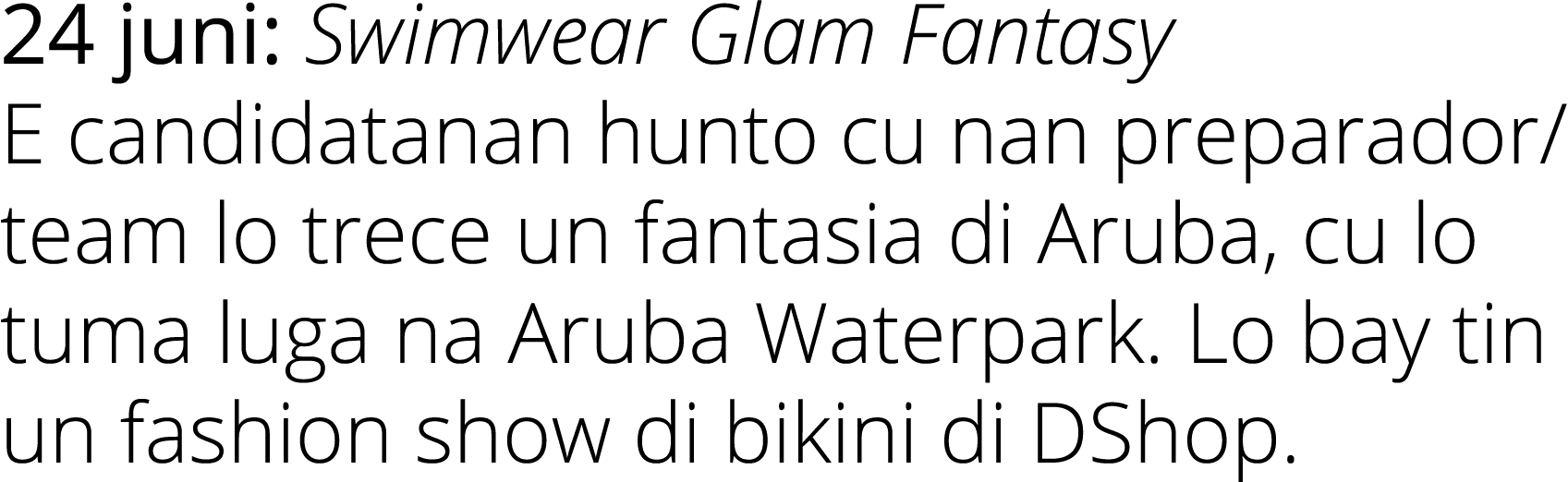 24 juni: Swimwear Glam Fantasy E candidatanan hunto cu nan preparador/team lo trece un fantasia di Aruba, cu lo tuma ...