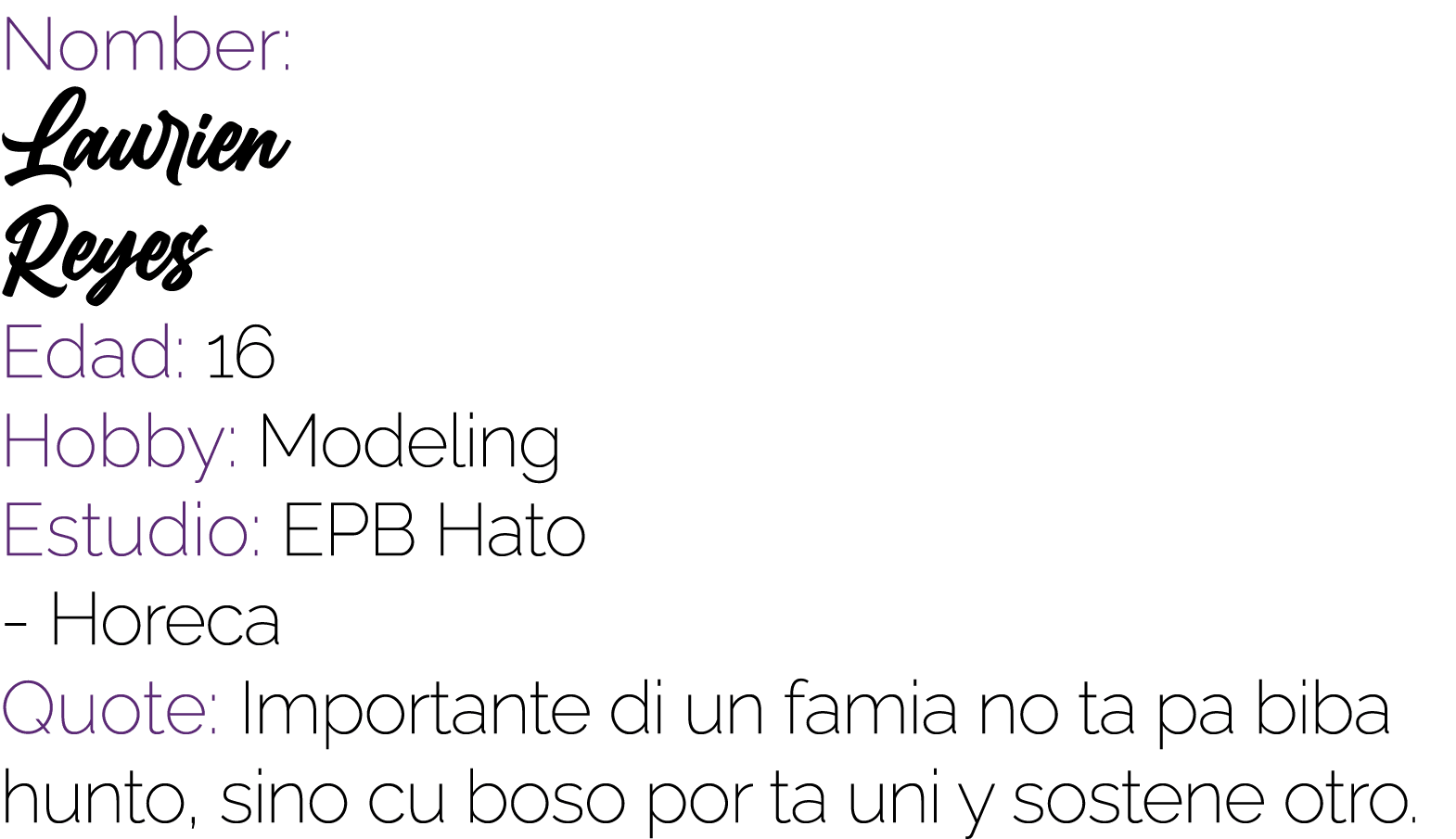 Nomber: Laurien Reyes Edad: 16 Hobby: Modeling Estudio: EPB Hato Horeca Quote: Importante di un famia no ta pa biba h...