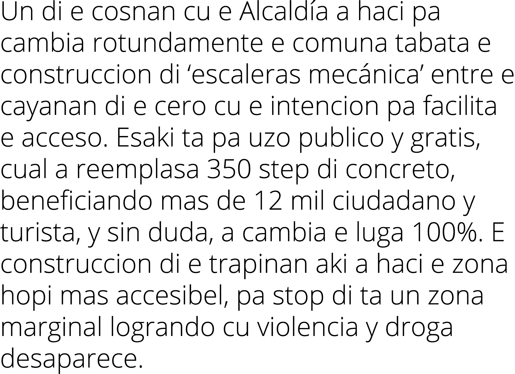 Un di e cosnan cu e Alcald a a haci pa cambia rotundamente e comuna tabata e construccion di ‘escaleras mec nica’ ent...