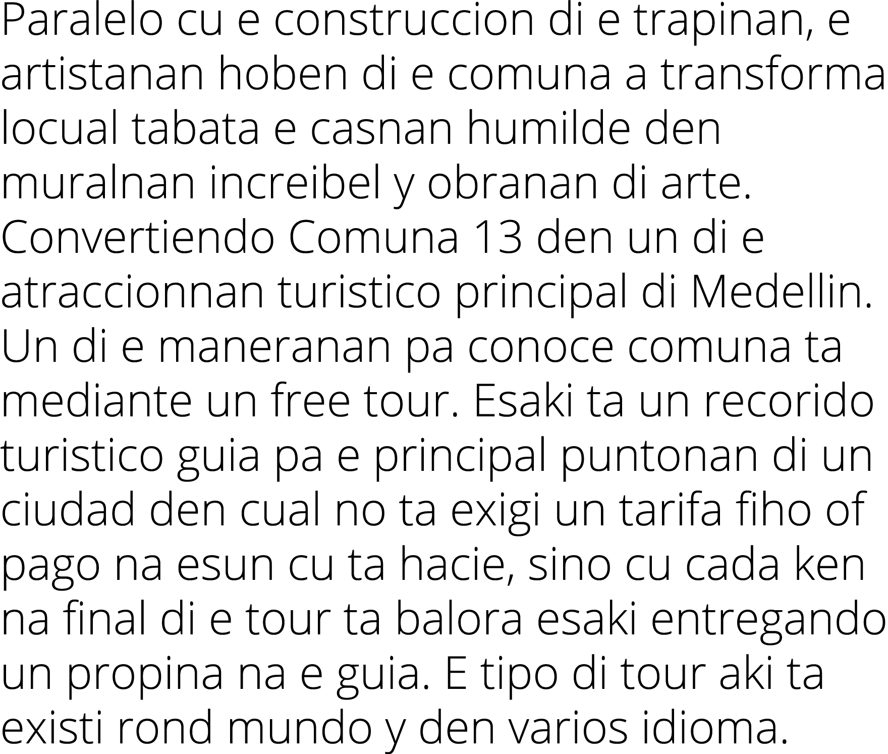 Paralelo cu e construccion di e trapinan, e artistanan hoben di e comuna a transforma locual tabata e casnan humilde ...