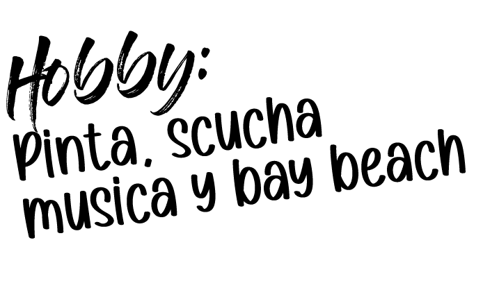 Hobby: Pinta, scucha musica y bay beach