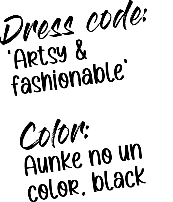 Dress code: ‘Artsy & fashionable’ Color: Aunke no un color, black