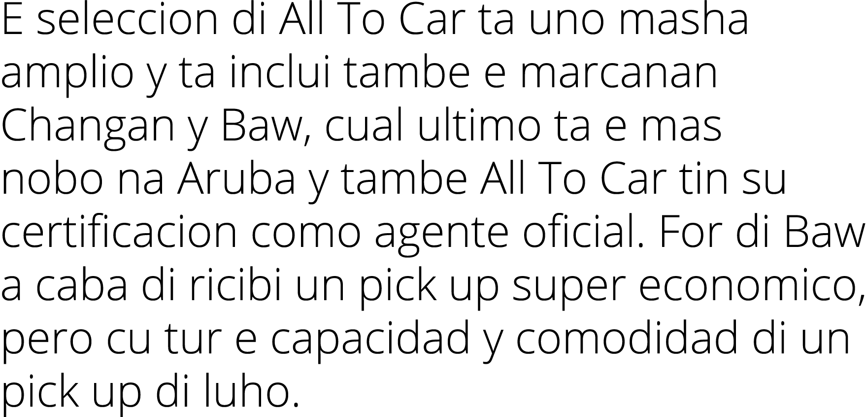 E seleccion di All To Car ta uno masha amplio y ta inclui tambe e marcanan Changan y Baw, cual ultimo ta e mas nobo n...