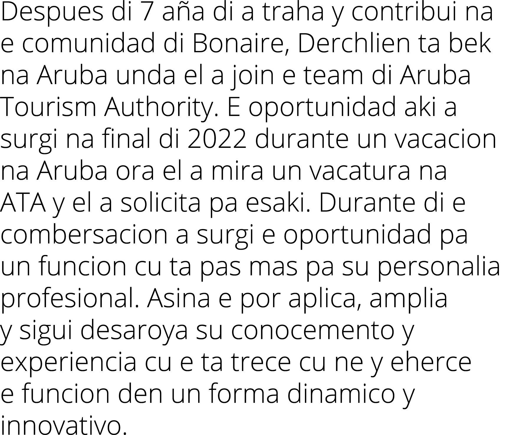 Despues di 7 a a di a traha y contribui na e comunidad di Bonaire, Derchlien ta bek na Aruba unda el a join e team di...