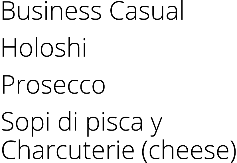 Business Casual Holoshi Prosecco Sopi di pisca y Charcuterie (cheese)