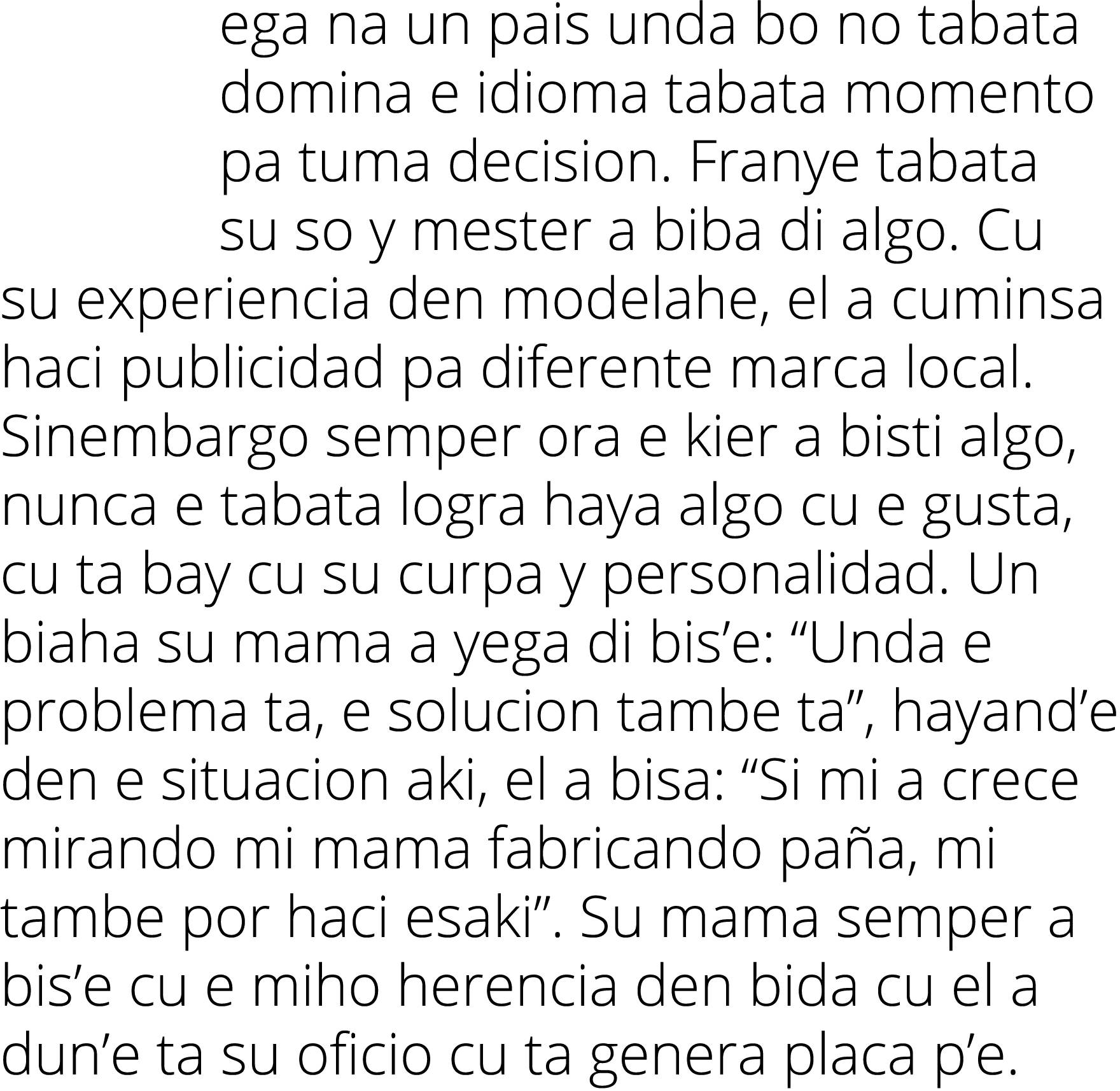 ega na un pais unda bo no tabata domina e idioma tabata momento pa tuma decision. Franye tabata su so y mester a biba...