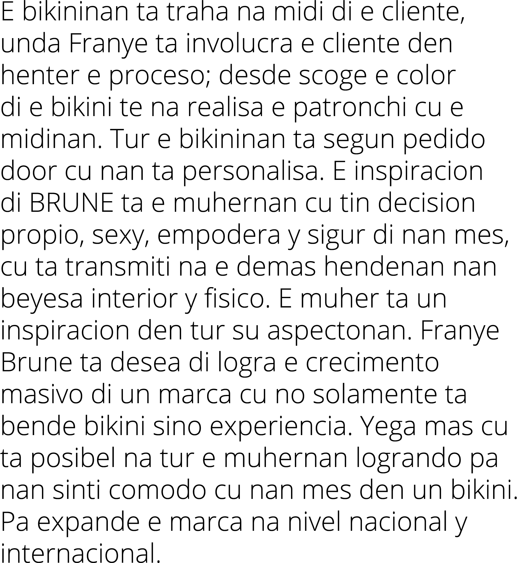 E bikininan ta traha na midi di e cliente, unda Franye ta involucra e cliente den henter e proceso; desde scoge e col...