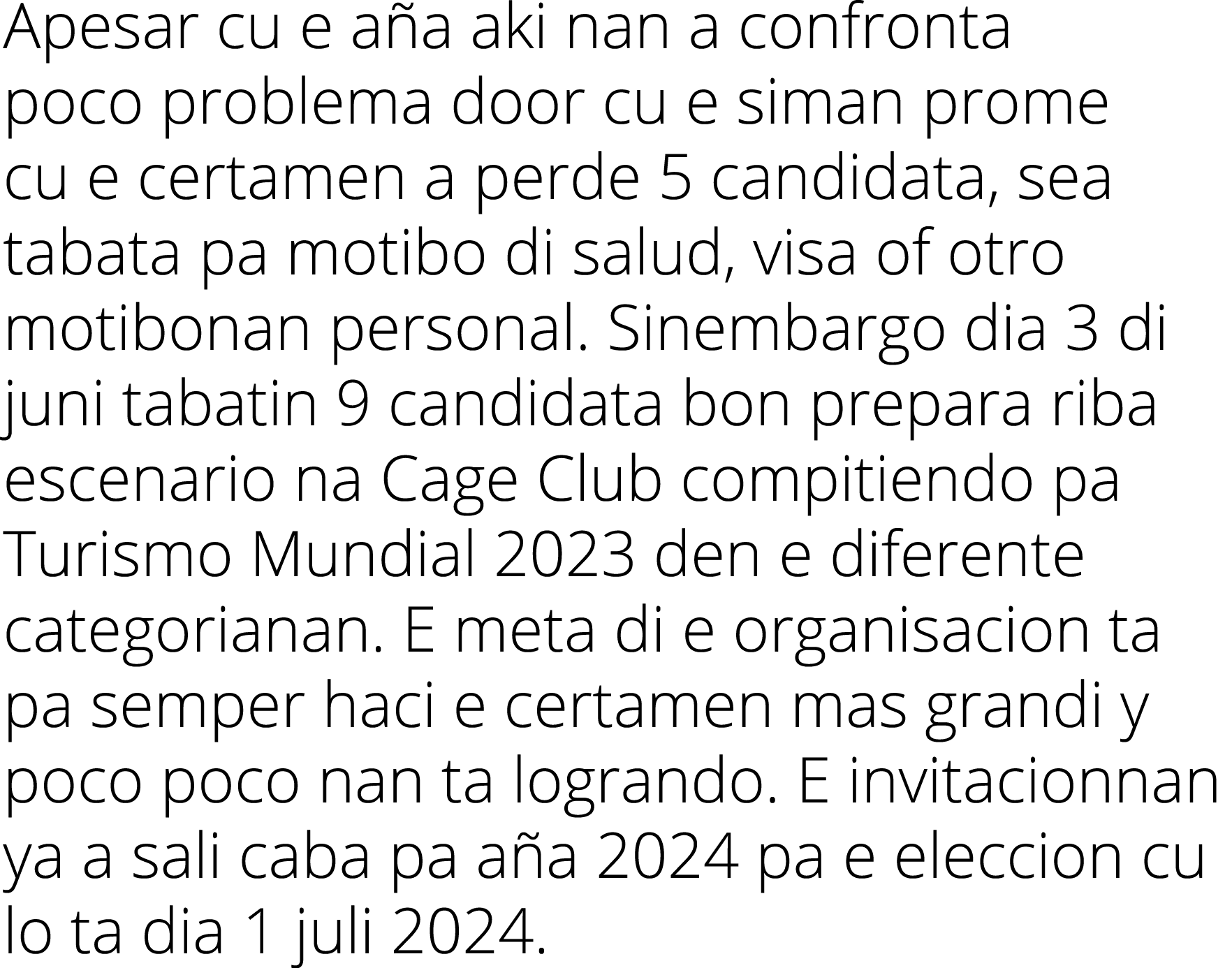 Apesar cu e a a aki nan a confronta poco problema door cu e siman prome cu e certamen a perde 5 candidata, sea tabata...