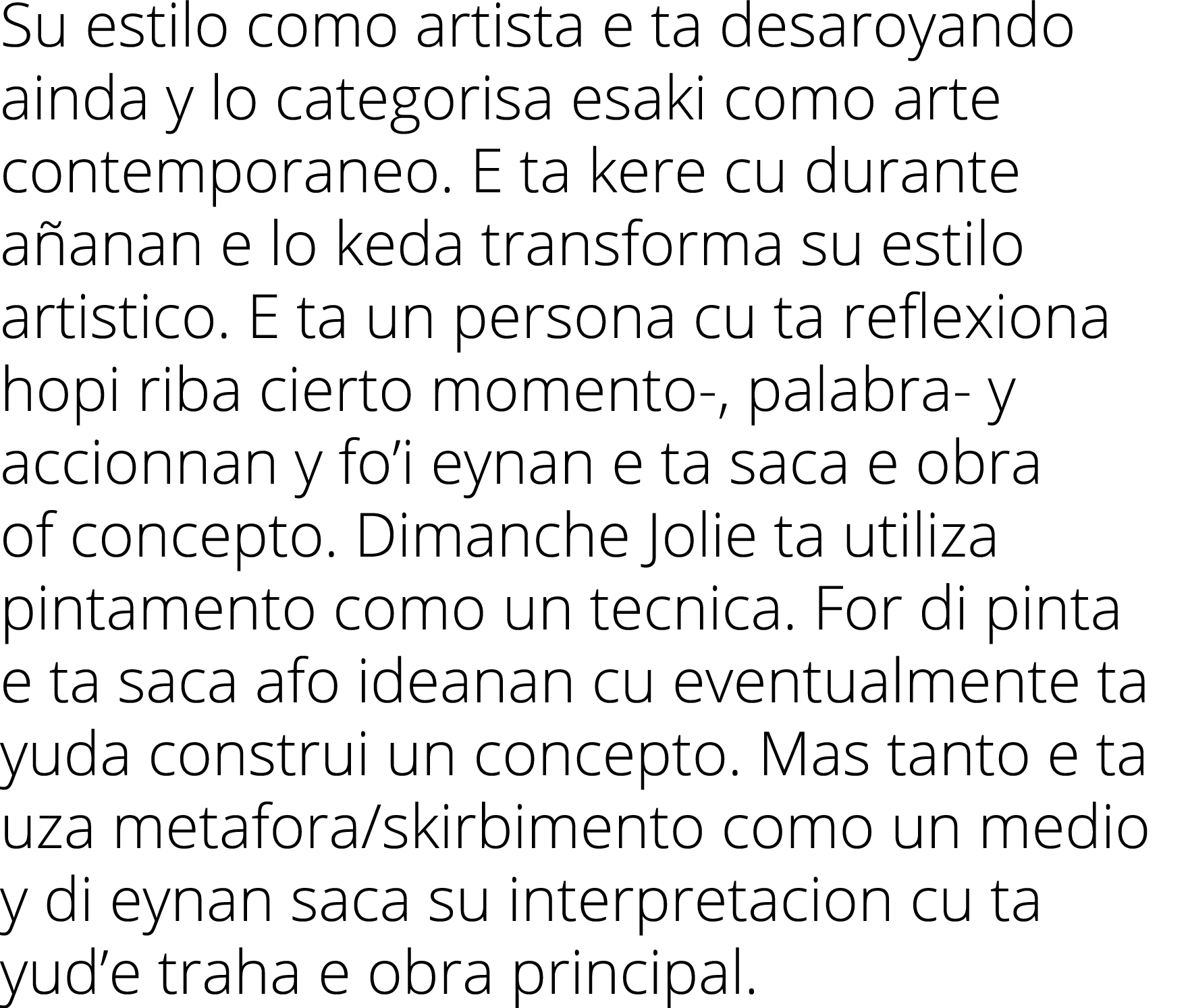 Su estilo como artista e ta desaroyando ainda y lo categorisa esaki como arte contemporaneo. E ta kere cu durante a a...