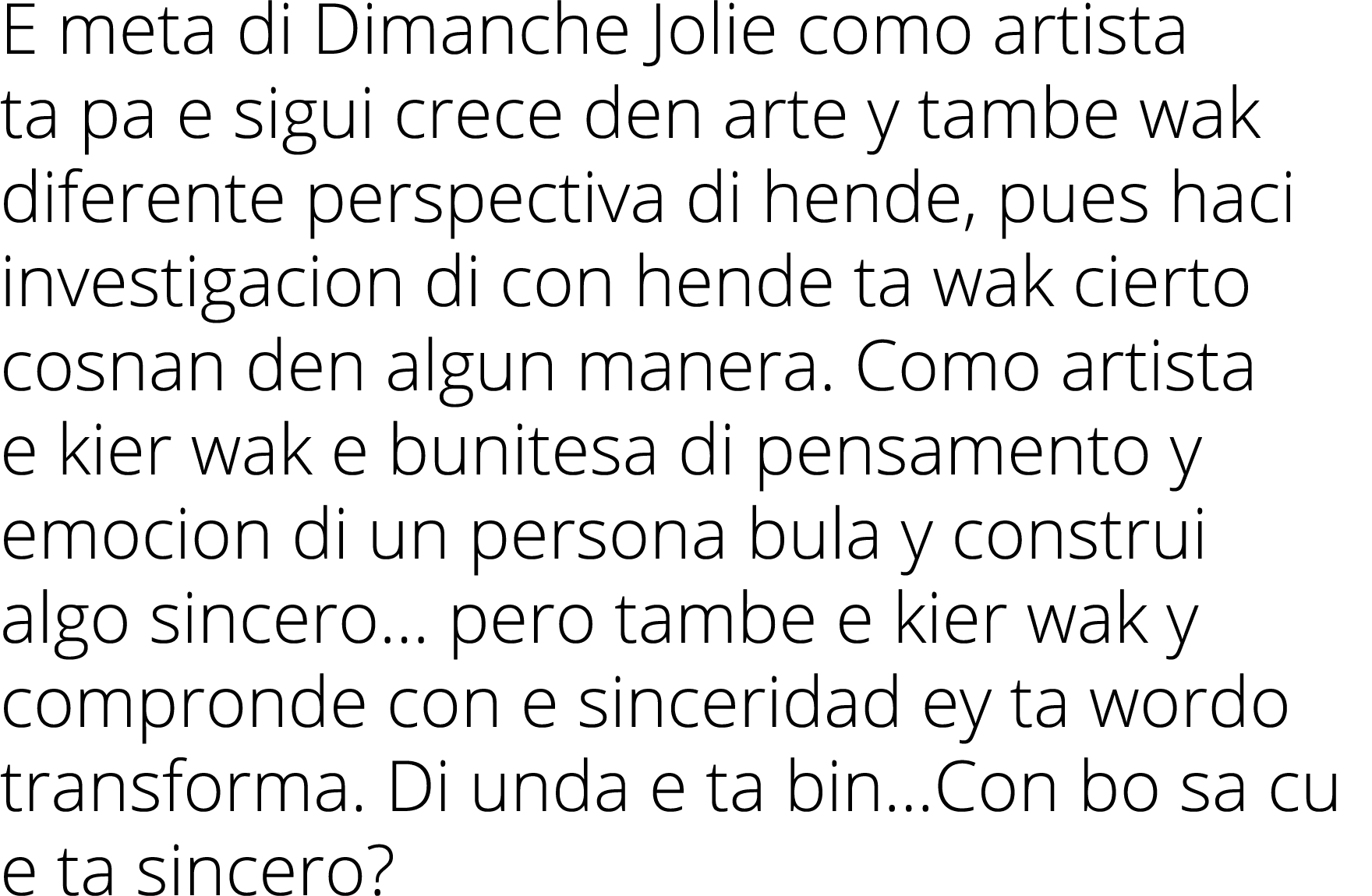 E meta di Dimanche Jolie como artista ta pa e sigui crece den arte y tambe wak diferente perspectiva di hende, pues h...