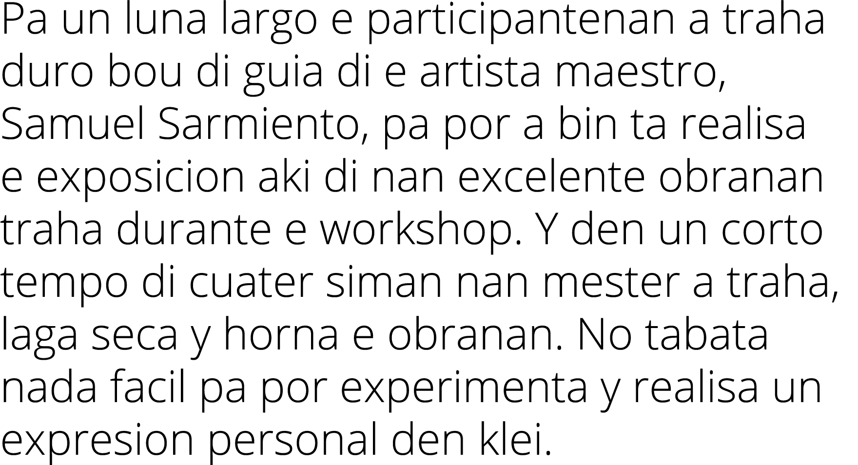 Pa un luna largo e participantenan a traha duro bou di guia di e artista maestro, Samuel Sarmiento, pa por a bin ta r...