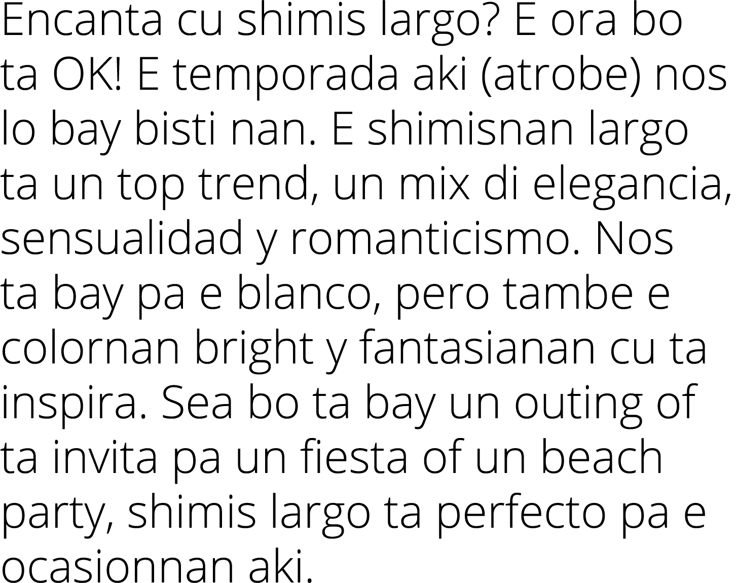 Encanta cu shimis largo? E ora bo ta OK! E temporada aki (atrobe) nos lo bay bisti nan. E shimisnan largo ta un top t...