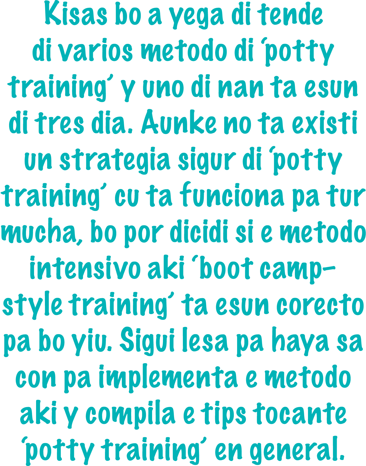 Kisas bo a yega di tende di varios metodo di ‘potty training’ y uno di nan ta esun di tres dia. Aunke no ta existi un...