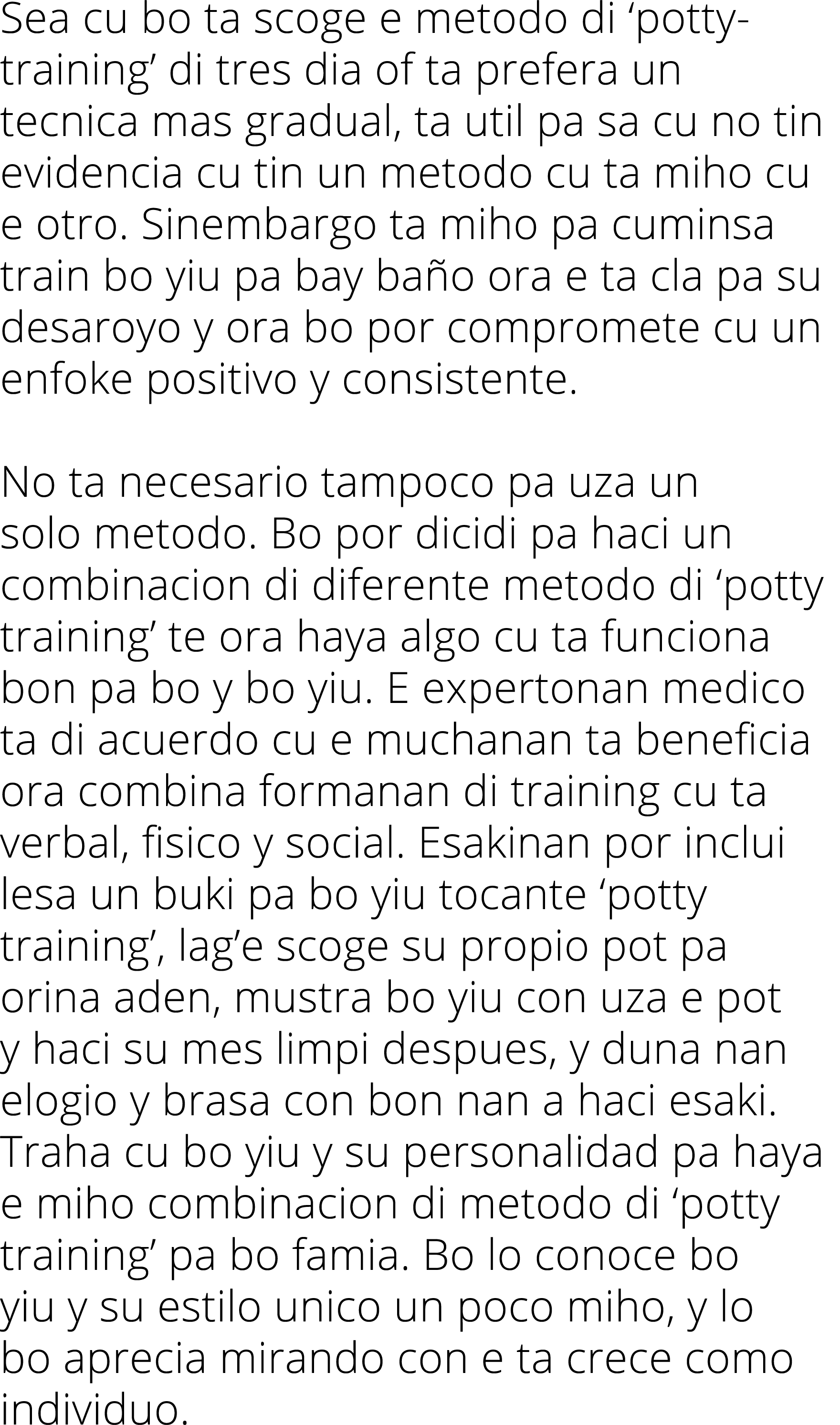 Sea cu bo ta scoge e metodo di ‘potty training’ di tres dia of ta prefera un tecnica mas gradual, ta util pa sa cu no...