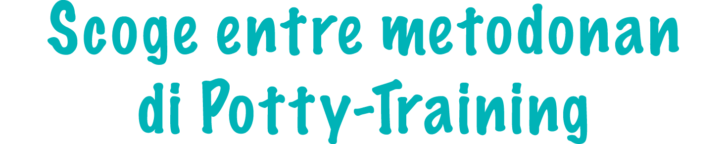 Scoge entre metodonan di Potty Training 