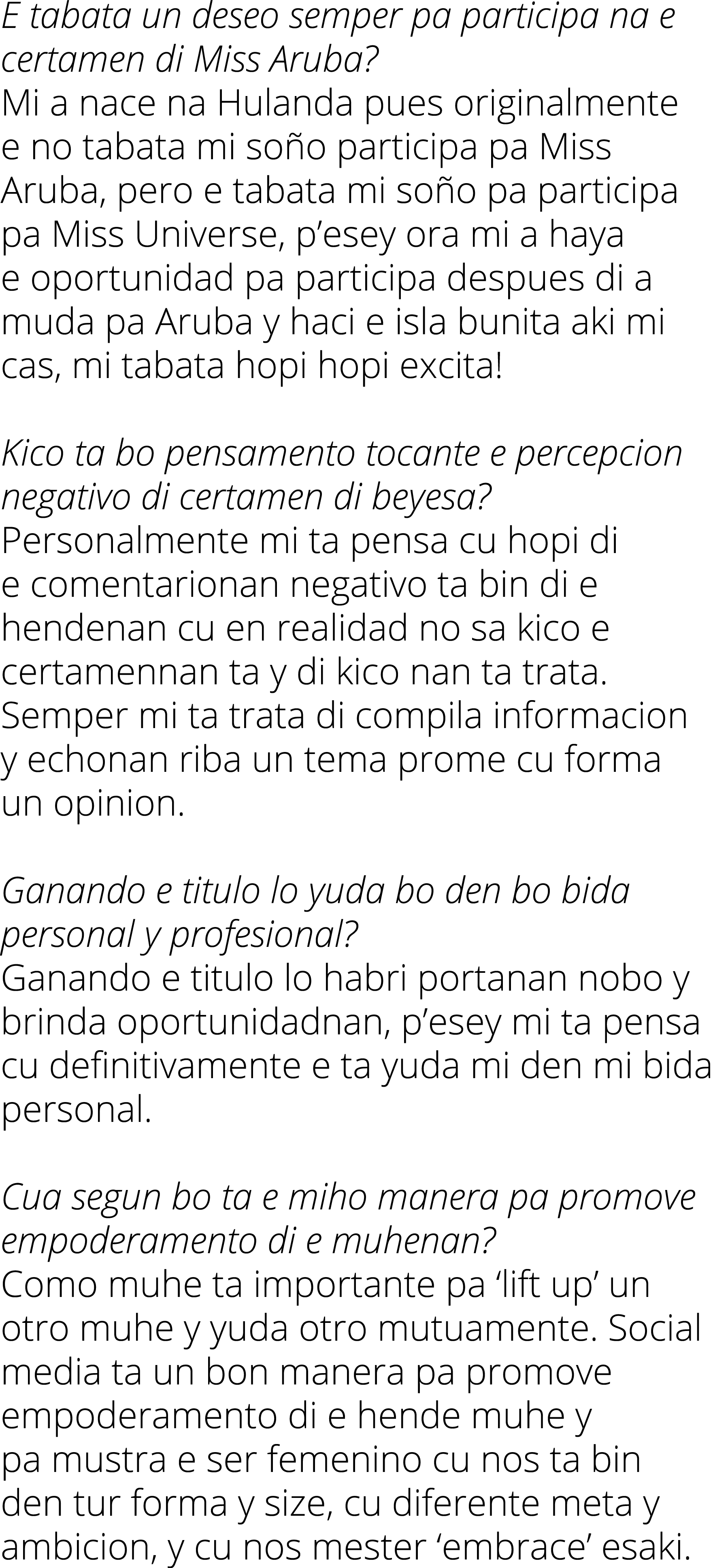 E tabata un deseo semper pa participa na e certamen di Miss Aruba? Mi a nace na Hulanda pues originalmente e no tabat...