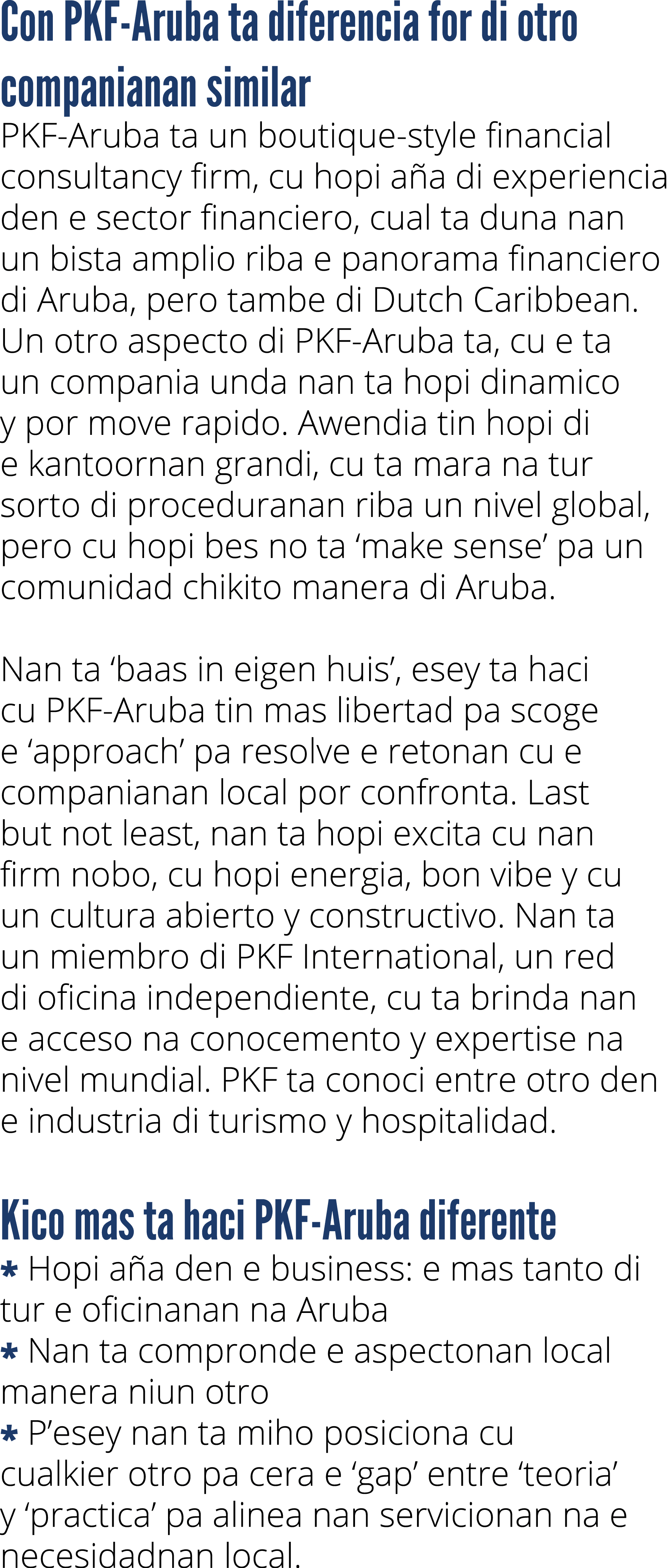 Con PKF Aruba ta diferencia for di otro companianan similar PKF Aruba ta un boutique style financial consultancy firm...