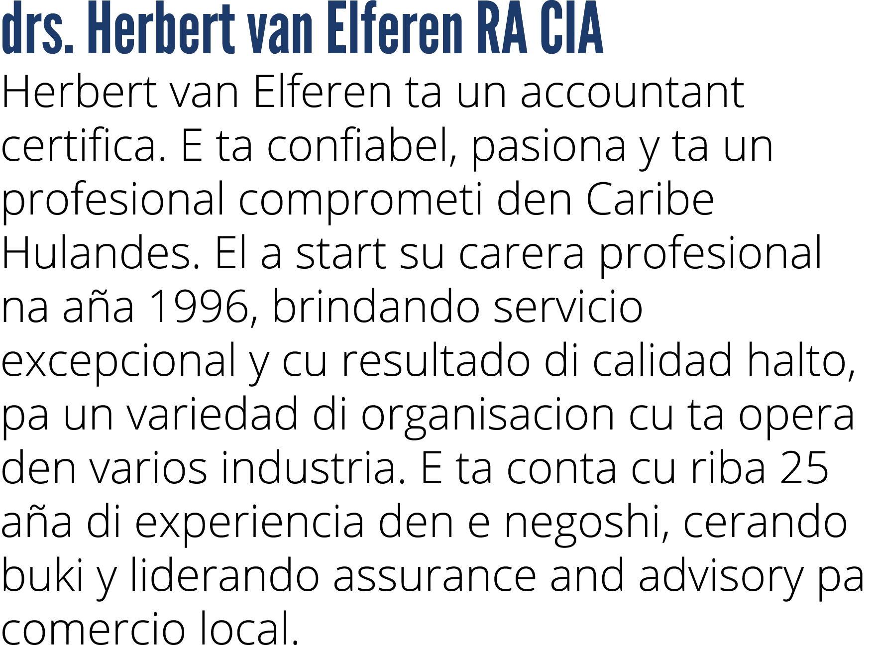 drs. Herbert van Elferen RA CIA Herbert van Elferen ta un accountant certifica. E ta confiabel, pasiona y ta un profe...