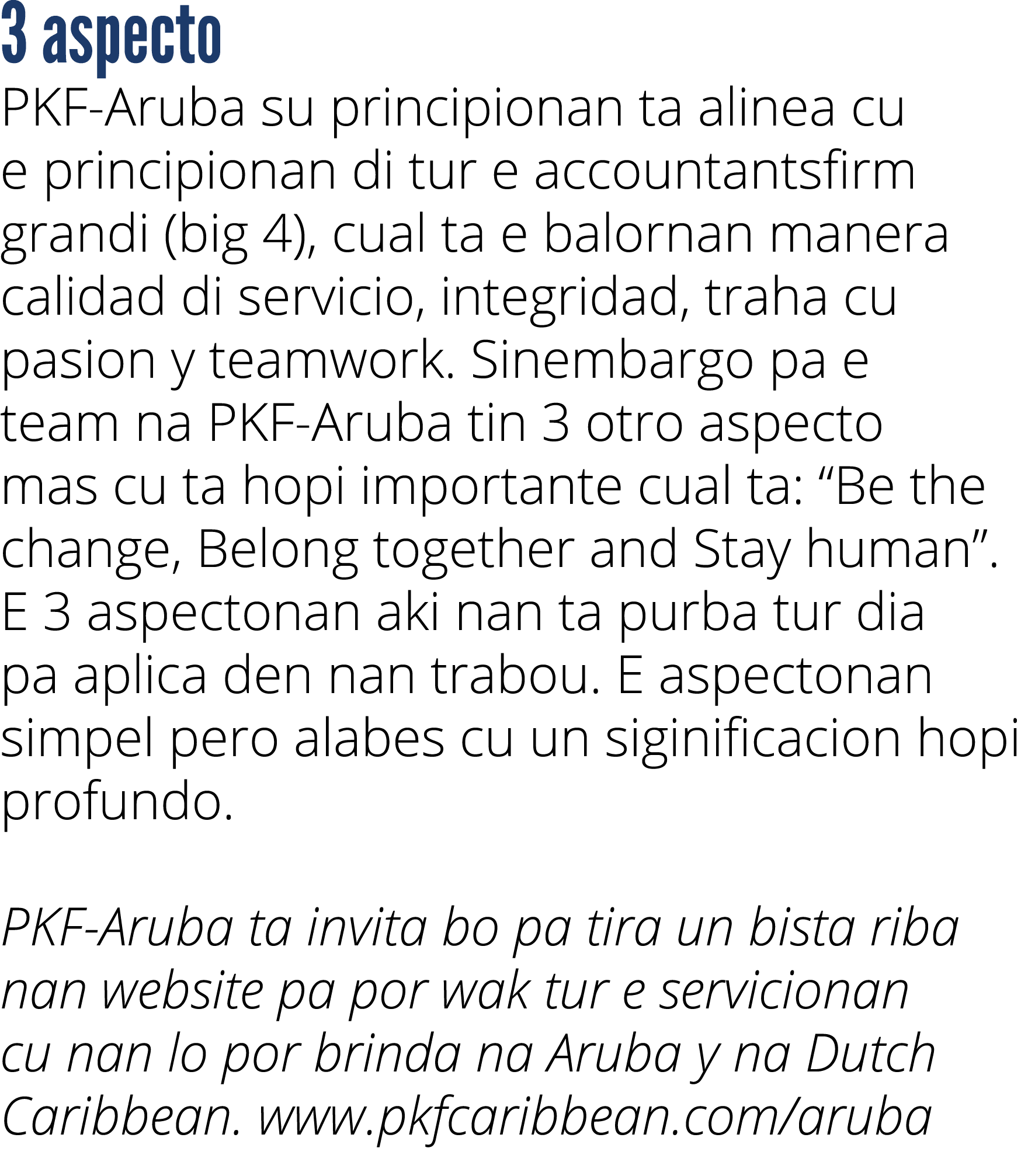3 aspecto PKF Aruba su principionan ta alinea cu e principionan di tur e accountantsfirm grandi (big 4), cual ta e ba...