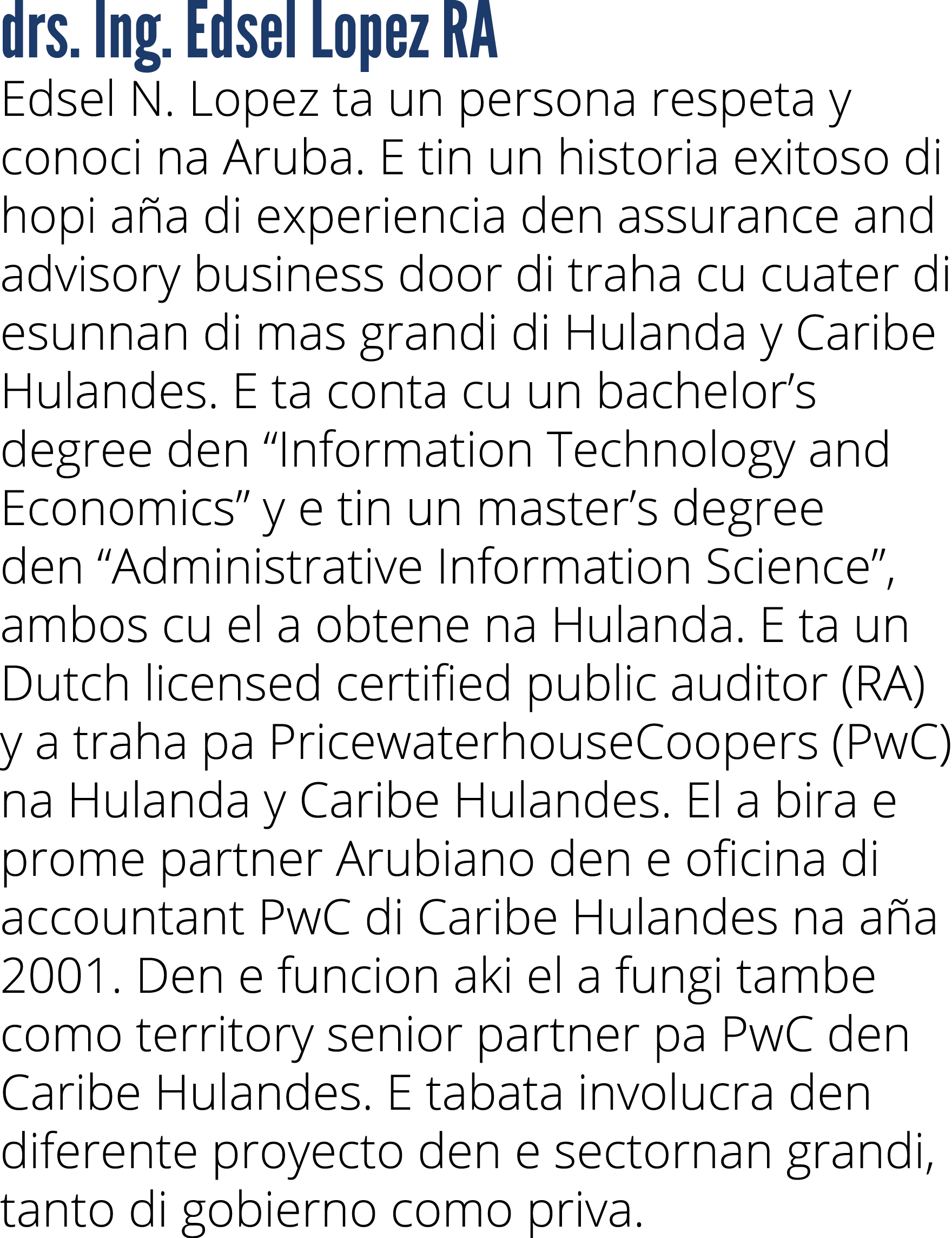 drs. Ing. Edsel Lopez RA Edsel N. Lopez ta un persona respeta y conoci na Aruba. E tin un historia exitoso di hopi a ...