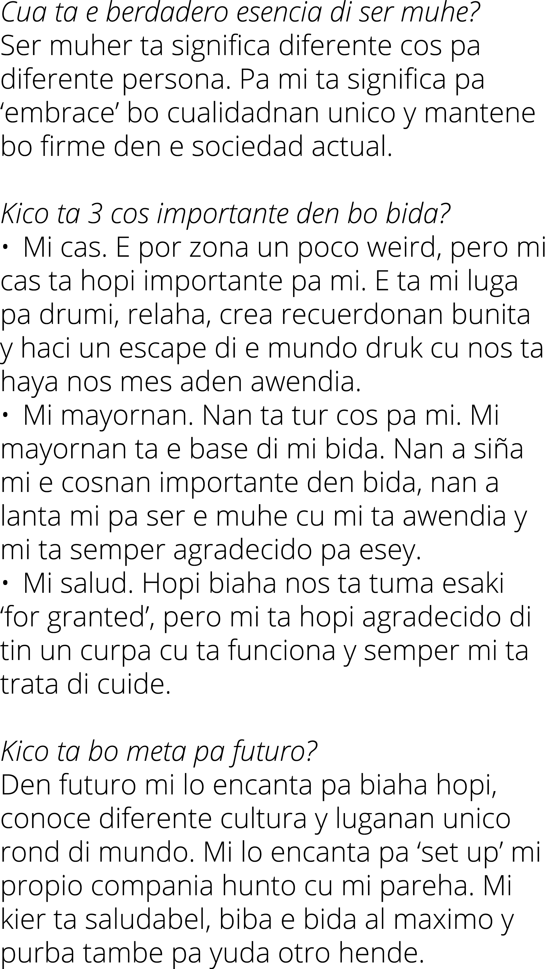 Cua ta e berdadero esencia di ser muhe? Ser muher ta significa diferente cos pa diferente persona. Pa mi ta significa...