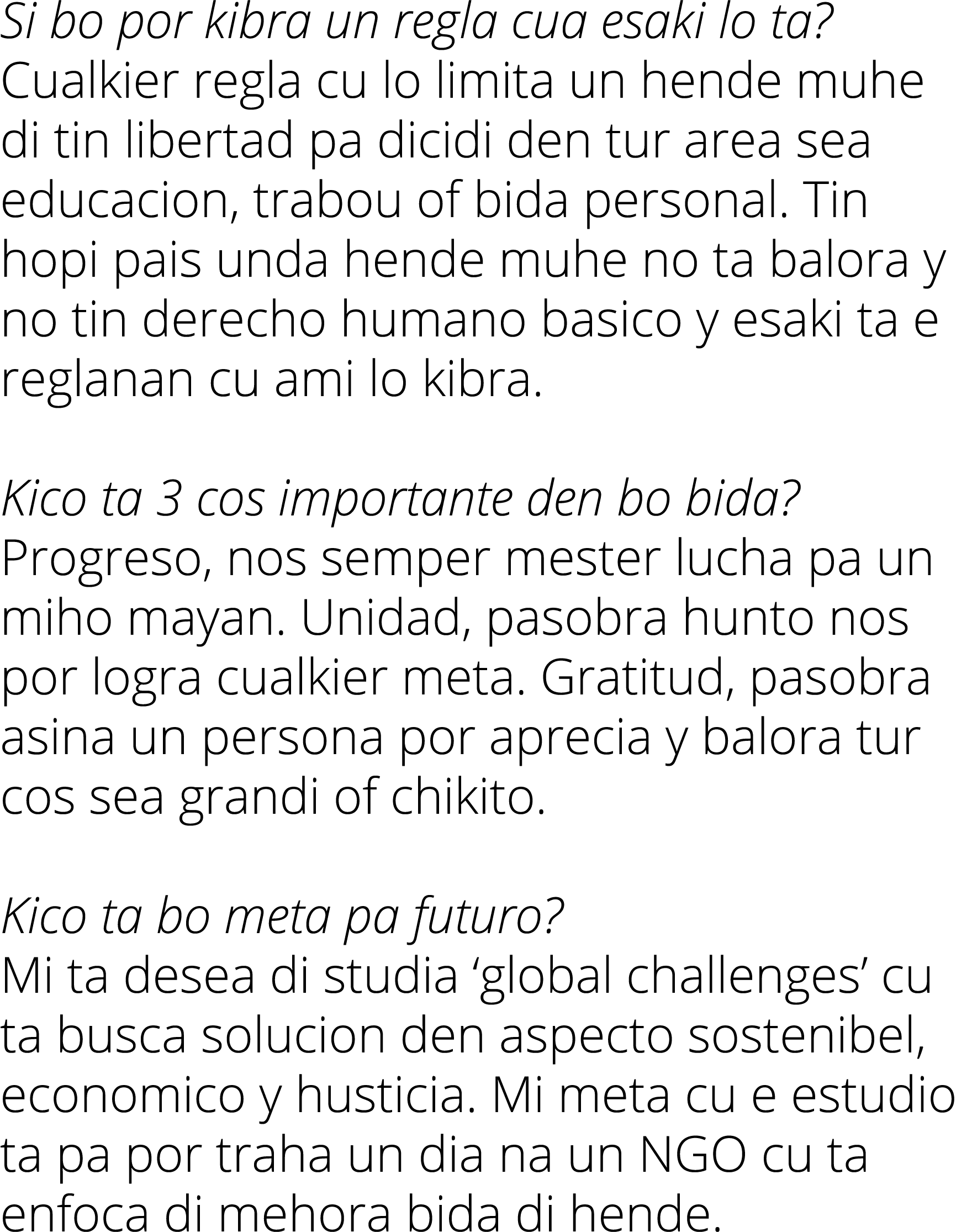 Si bo por kibra un regla cua esaki lo ta? Cualkier regla cu lo limita un hende muhe di tin libertad pa dicidi den tur...