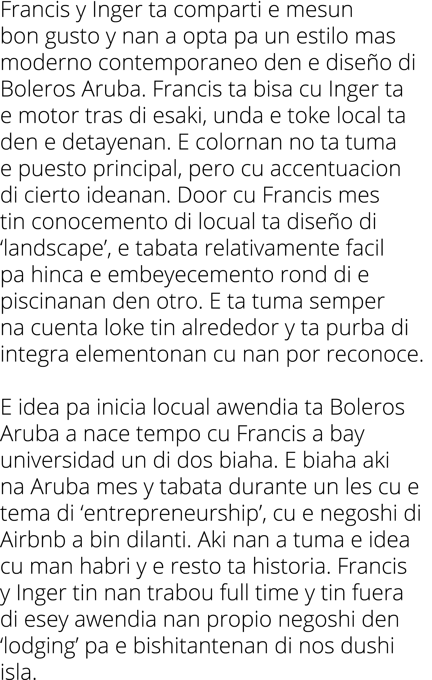 Francis y Inger ta comparti e mesun bon gusto y nan a opta pa un estilo mas moderno contemporaneo den e dise o di Bol...