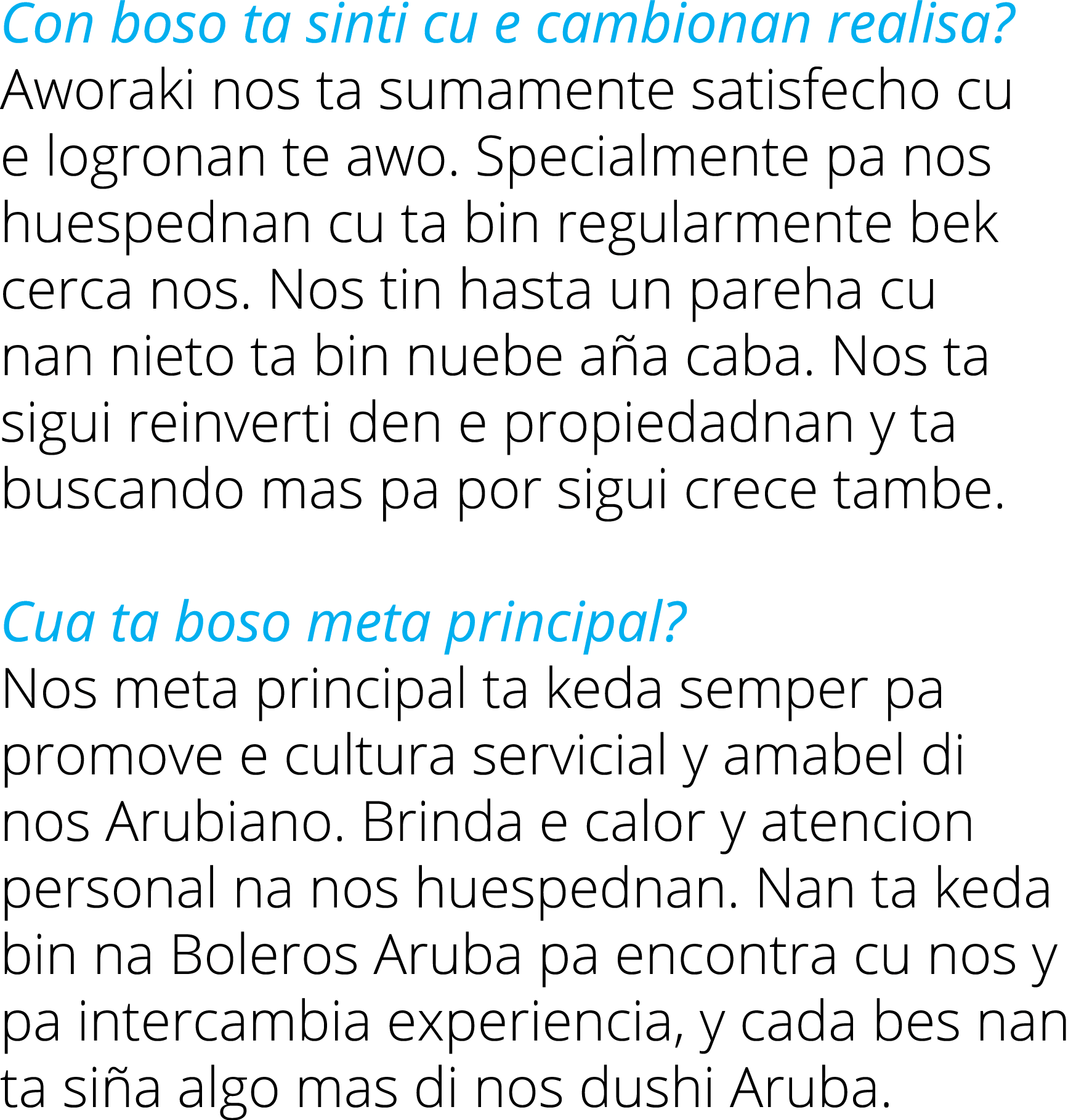 Con boso ta sinti cu e cambionan realisa? Aworaki nos ta sumamente satisfecho cu e logronan te awo. Specialmente pa n...