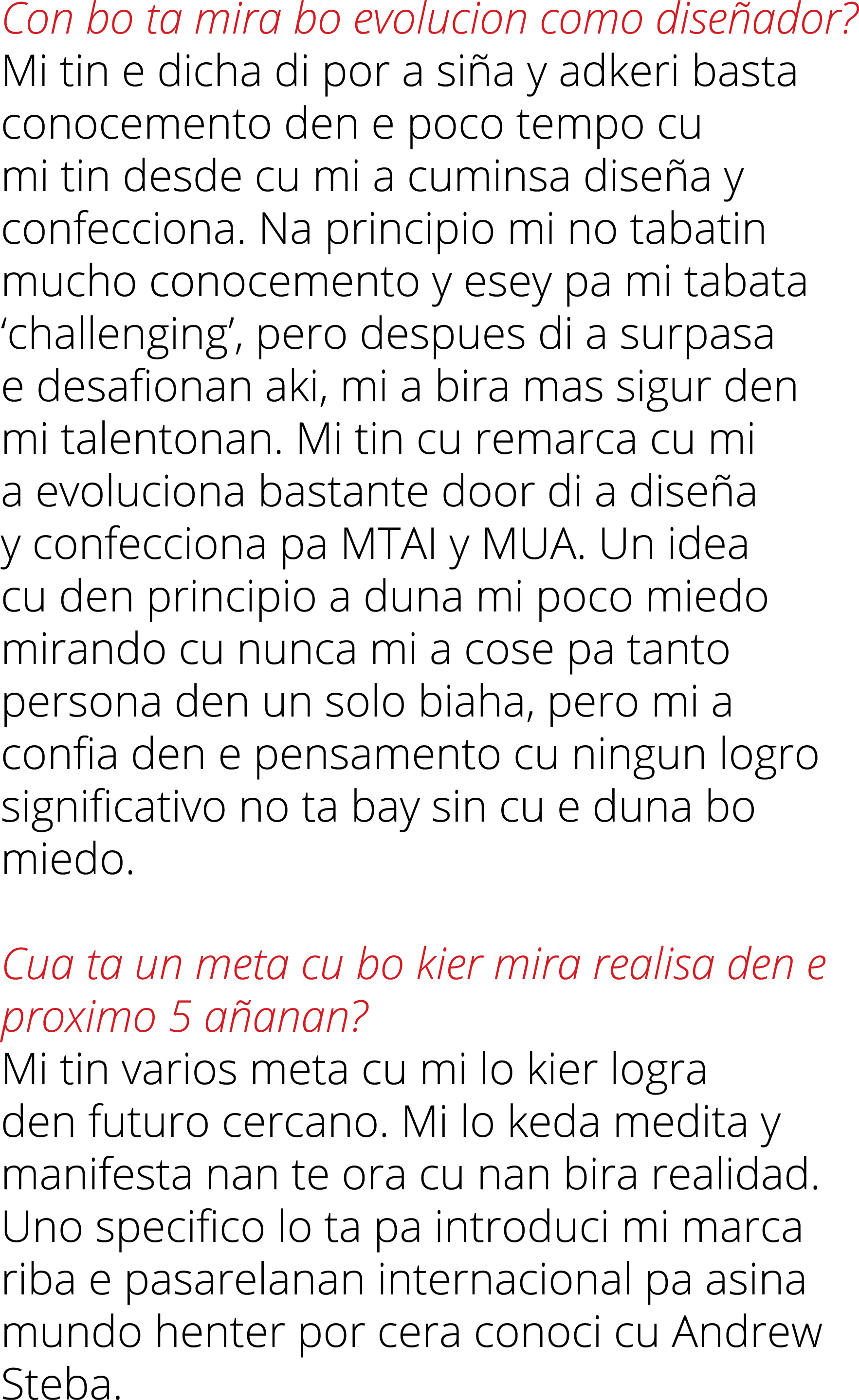 Con bo ta mira bo evolucion como dise ador? Mi tin e dicha di por a si a y adkeri basta conocemento den e poco tempo ...