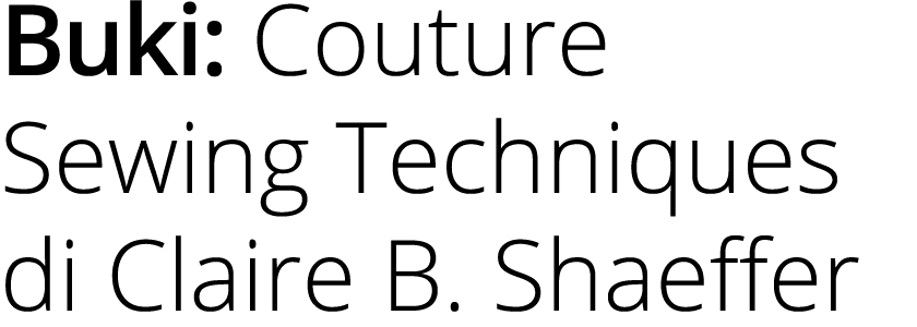 Buki: Couture Sewing Techniques di Claire B. Shaeffer 