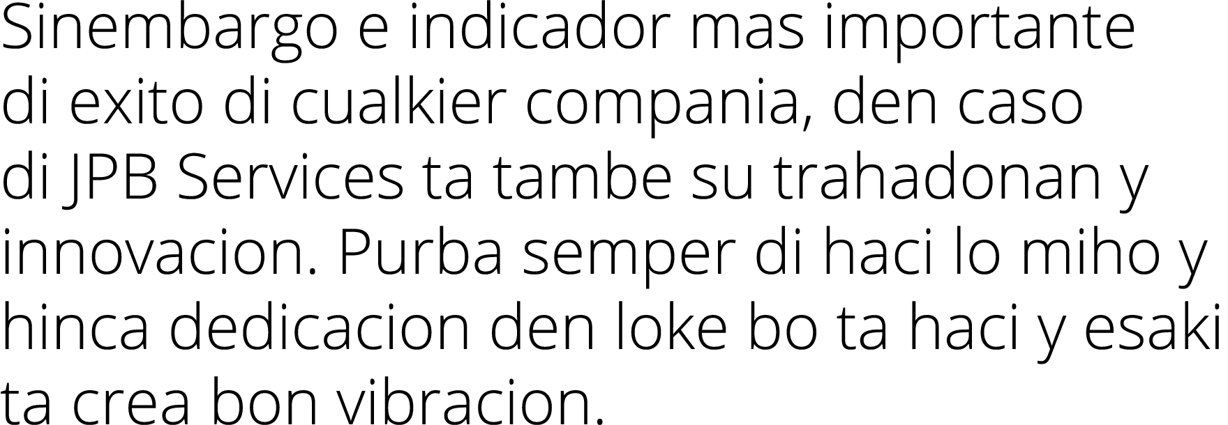 Sinembargo e indicador mas importante di exito di cualkier compania, den caso di JPB Services ta tambe su trahadonan ...