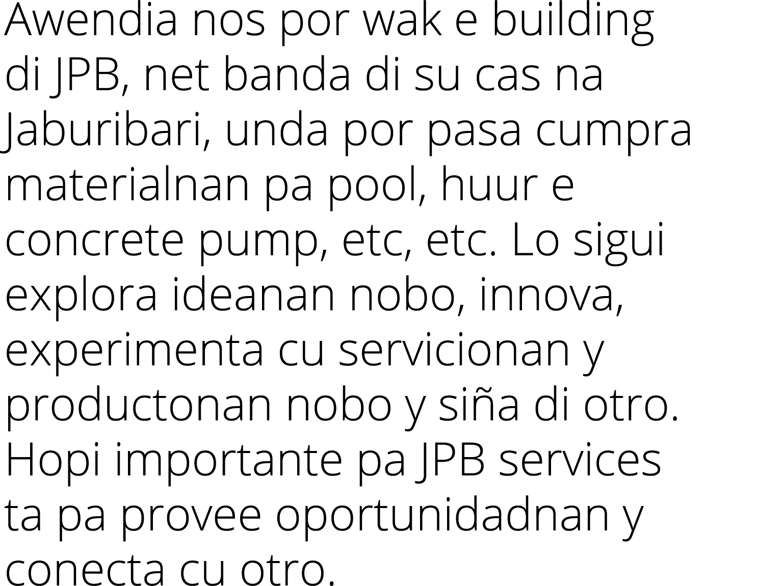 Awendia nos por wak e building di JPB, net banda di su cas na Jaburibari, unda por pasa cumpra materialnan pa pool, h...