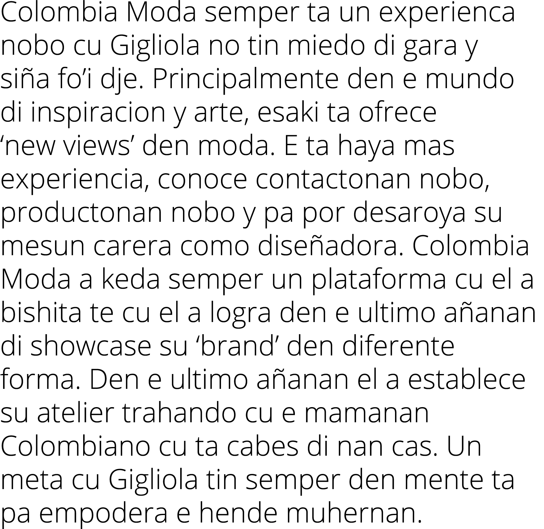 Colombia Moda semper ta un experienca nobo cu Gigliola no tin miedo di gara y si a fo’i dje. Principalmente den e mun...