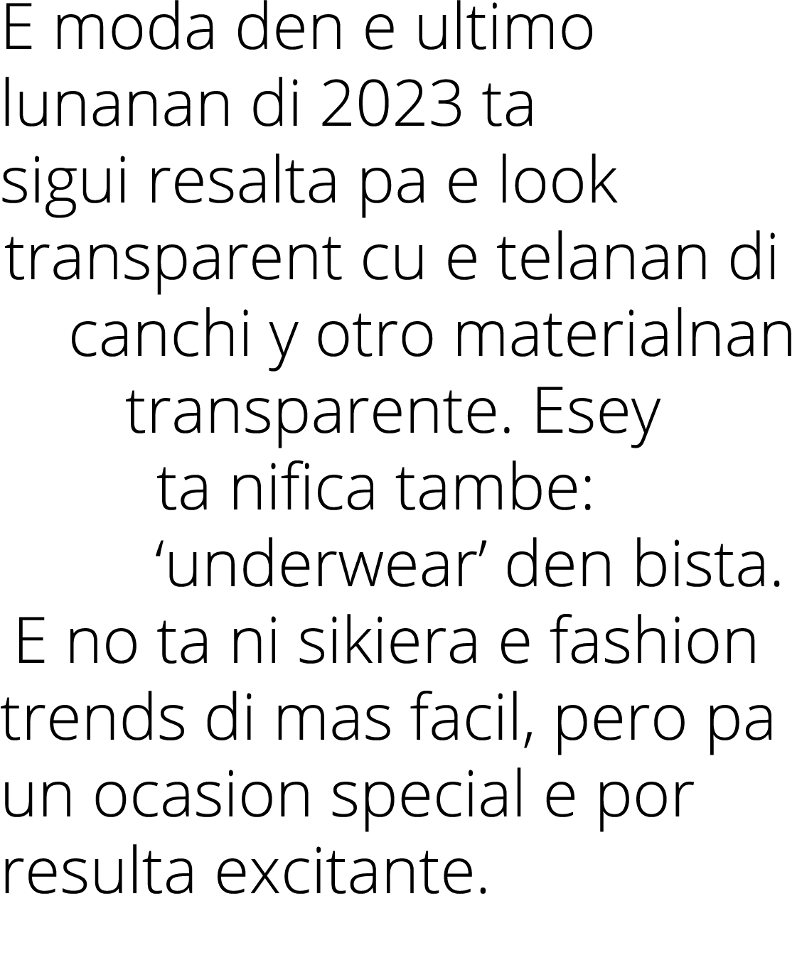 E moda den e ultimo lunanan di 2023 ta sigui resalta pa e look transparent cu e telanan di canchi y otro materialnan ...