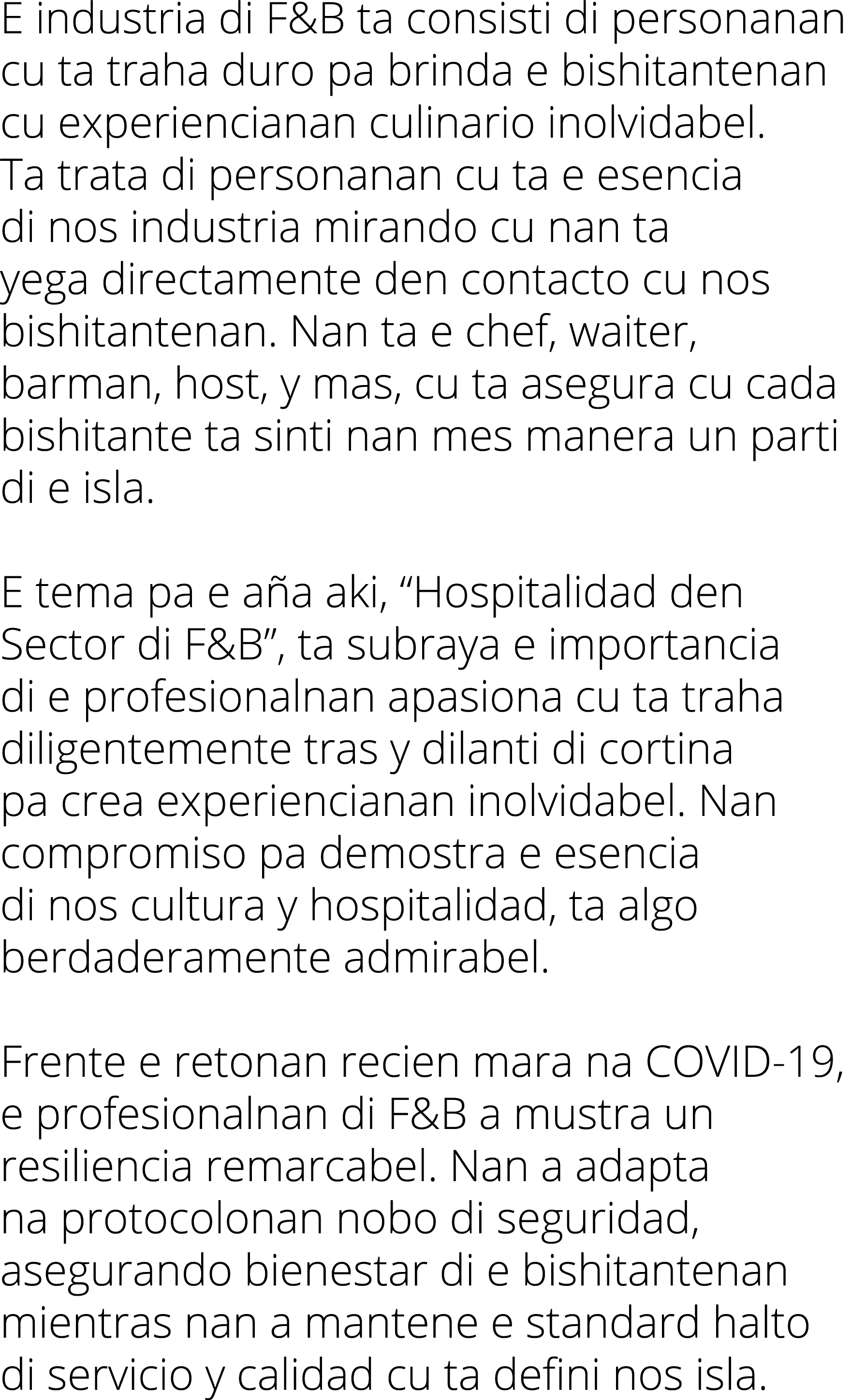 E industria di F&B ta consisti di personanan cu ta traha duro pa brinda e bishitantenan cu experiencianan culinario i...