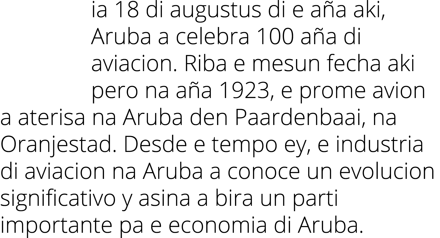 ia 18 di augustus di e a a aki, Aruba a celebra 100 a a di aviacion. Riba e mesun fecha aki pero na a a 1923, e prome...