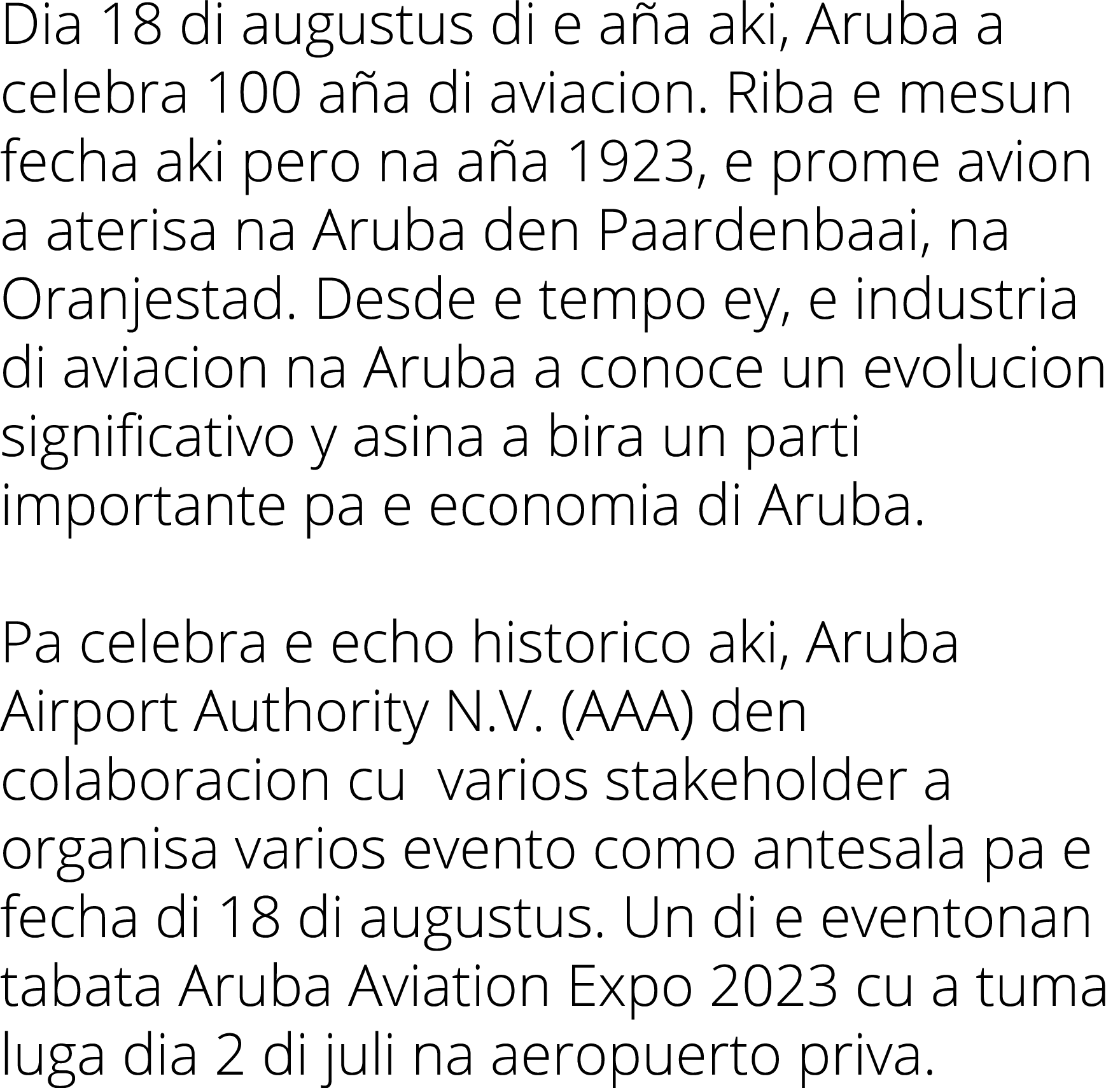Dia 18 di augustus di e a a aki, Aruba a celebra 100 a a di aviacion. Riba e mesun fecha aki pero na a a 1923, e prom...